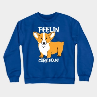 feeling corgeous Crewneck Sweatshirt